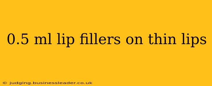 0.5 ml lip fillers on thin lips