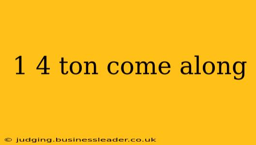 1 4 ton come along