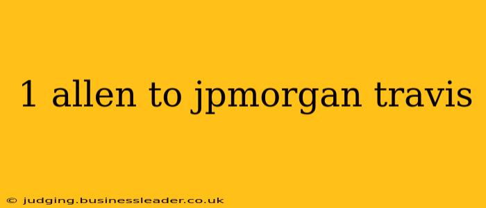 1 allen to jpmorgan travis