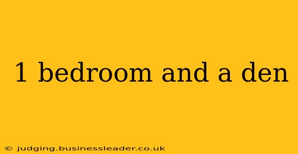 1 bedroom and a den