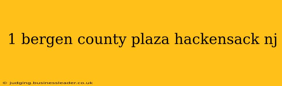 1 bergen county plaza hackensack nj