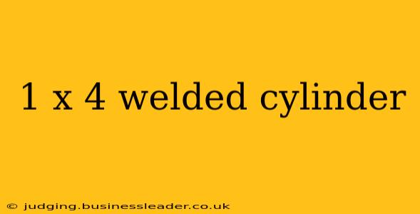 1 x 4 welded cylinder