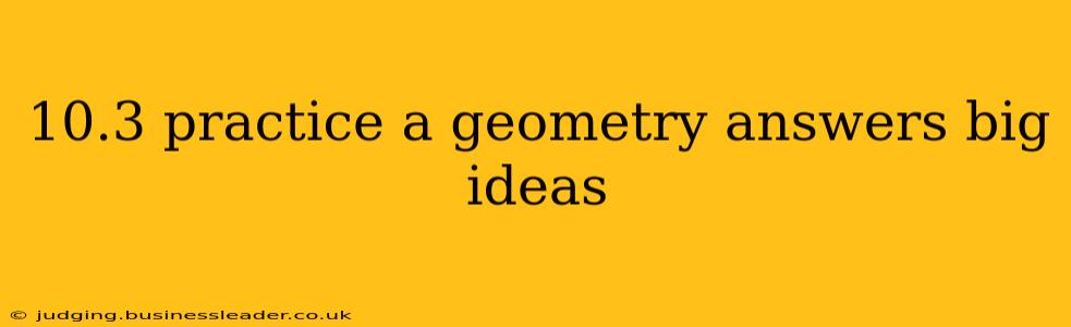 10.3 practice a geometry answers big ideas