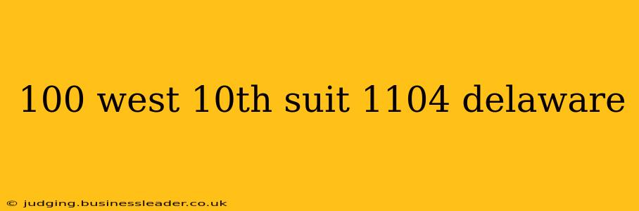 100 west 10th suit 1104 delaware