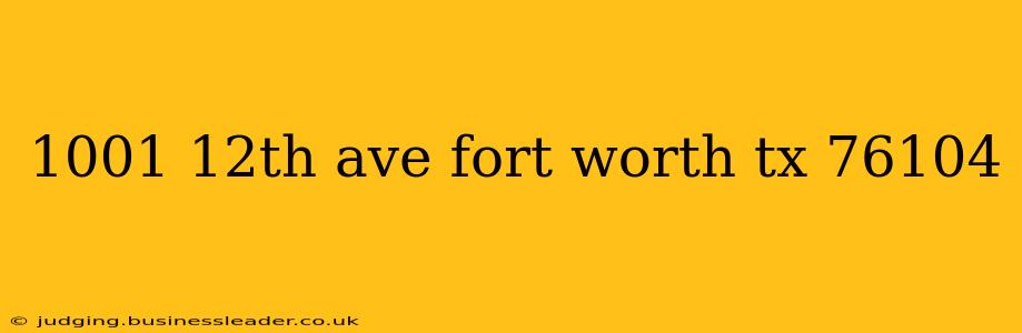 1001 12th ave fort worth tx 76104