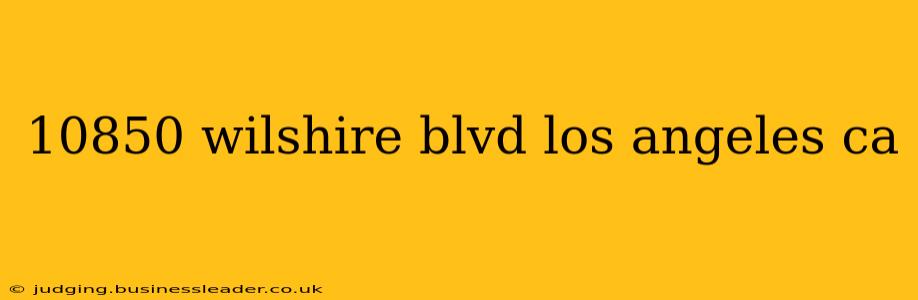 10850 wilshire blvd los angeles ca