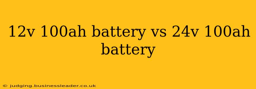 12v 100ah battery vs 24v 100ah battery