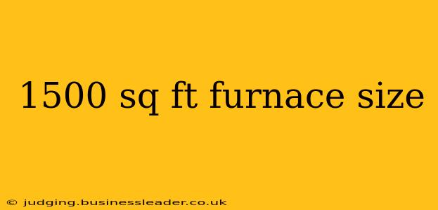 1500 sq ft furnace size