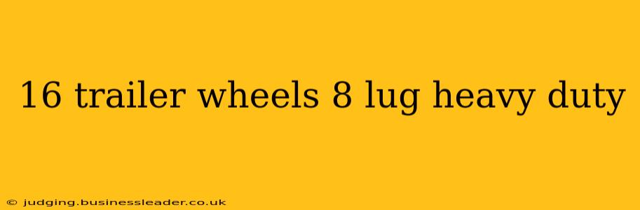 16 trailer wheels 8 lug heavy duty