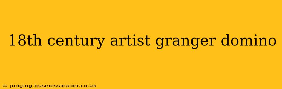 18th century artist granger domino