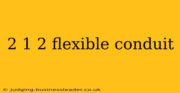 2 1 2 flexible conduit