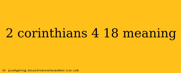 2 corinthians 4 18 meaning