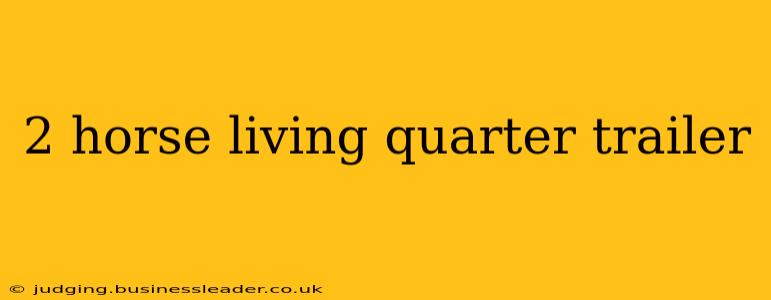 2 horse living quarter trailer