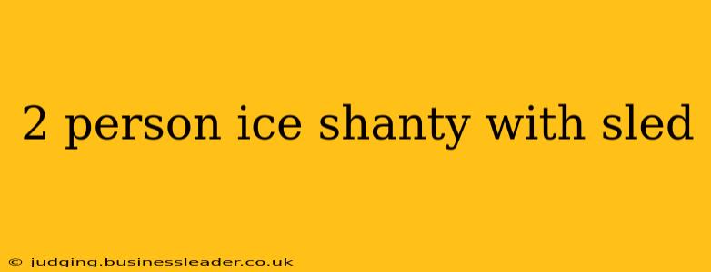 2 person ice shanty with sled