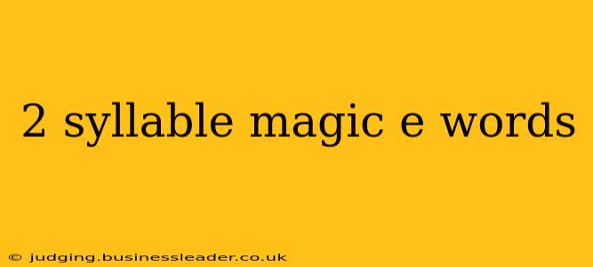 2 syllable magic e words