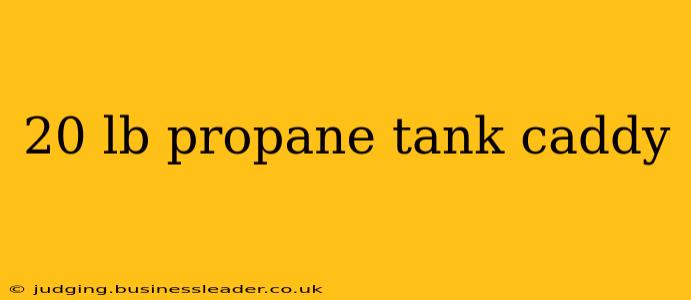 20 lb propane tank caddy