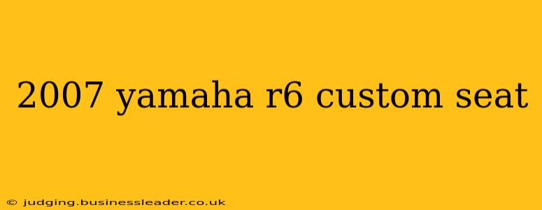 2007 yamaha r6 custom seat