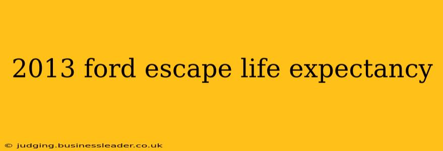 2013 ford escape life expectancy