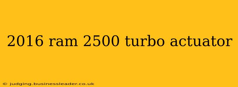 2016 ram 2500 turbo actuator