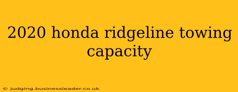 2020 honda ridgeline towing capacity