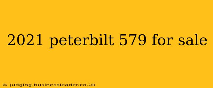 2021 peterbilt 579 for sale