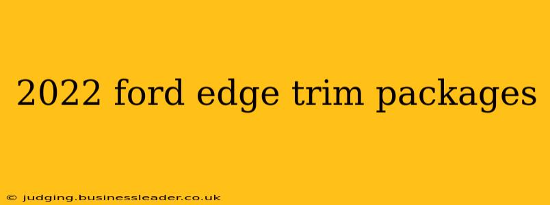 2022 ford edge trim packages
