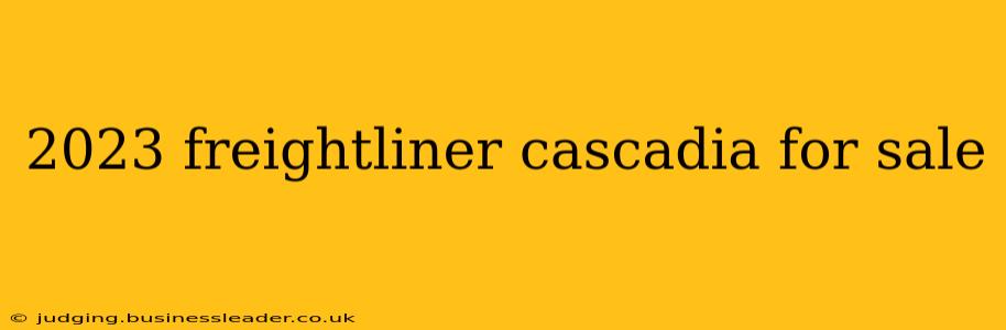 2023 freightliner cascadia for sale