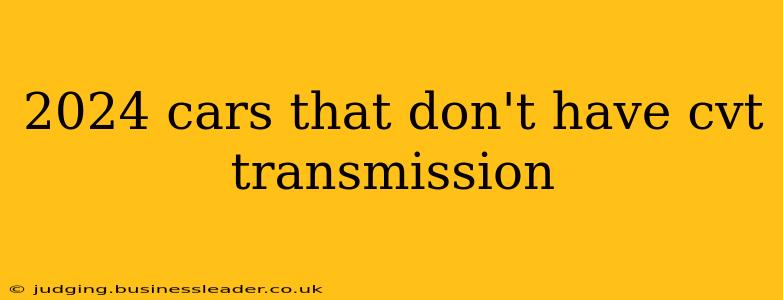 2024 cars that don't have cvt transmission