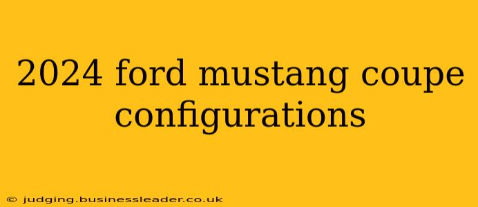 2024 ford mustang coupe configurations