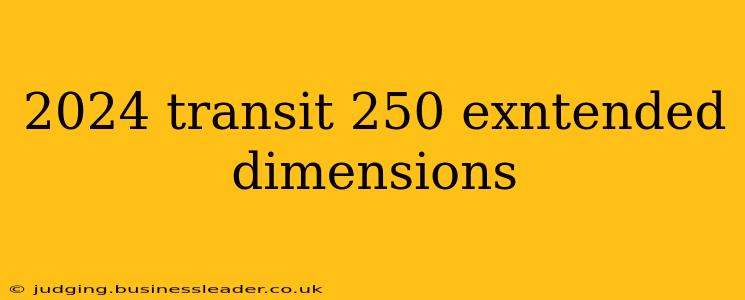 2024 transit 250 exntended dimensions