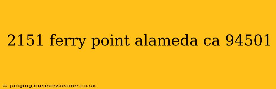 2151 ferry point alameda ca 94501