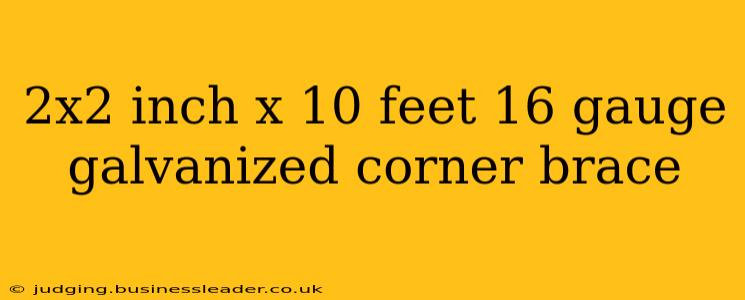 2x2 inch x 10 feet 16 gauge galvanized corner brace