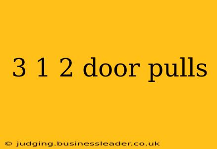 3 1 2 door pulls