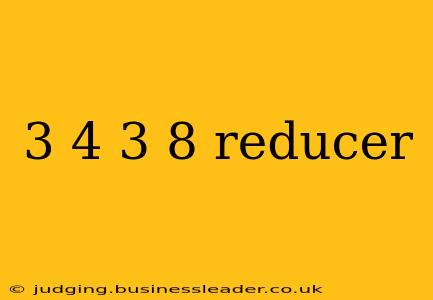 3 4 3 8 reducer