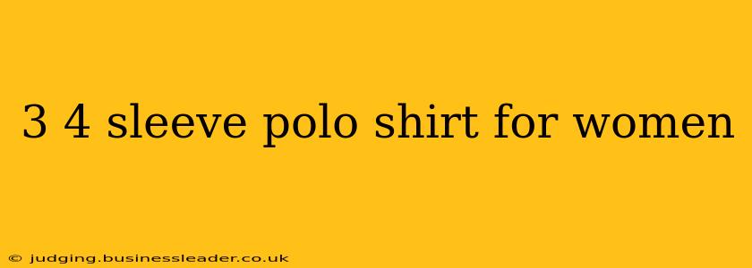 3 4 sleeve polo shirt for women