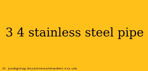3 4 stainless steel pipe