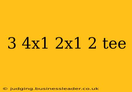 3 4x1 2x1 2 tee