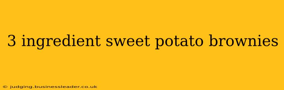 3 ingredient sweet potato brownies