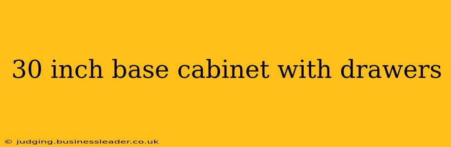 30 inch base cabinet with drawers