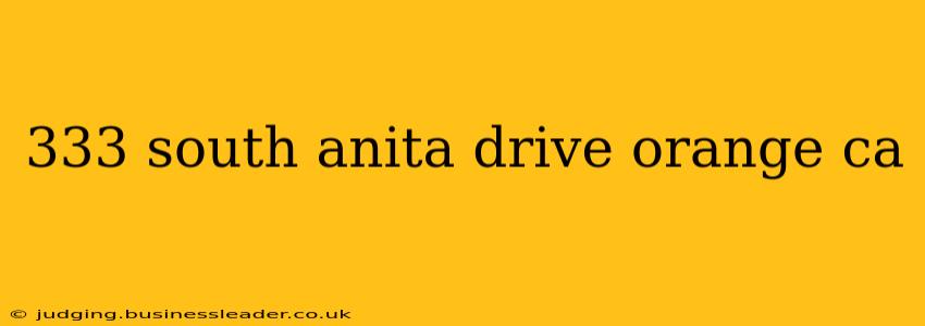 333 south anita drive orange ca