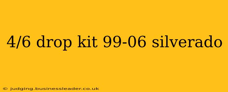 4/6 drop kit 99-06 silverado