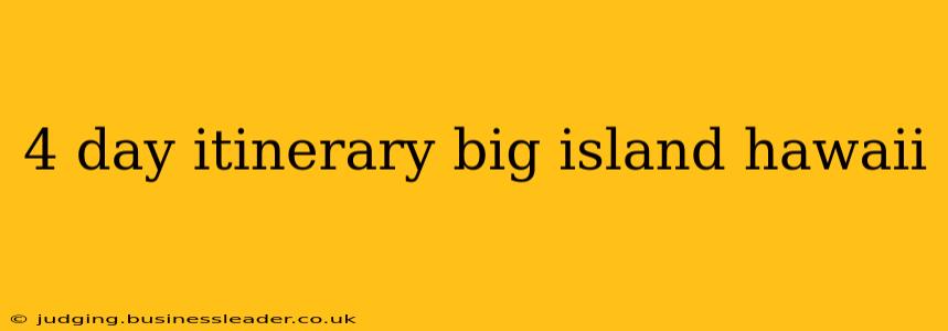 4 day itinerary big island hawaii