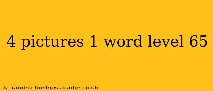 4 pictures 1 word level 65