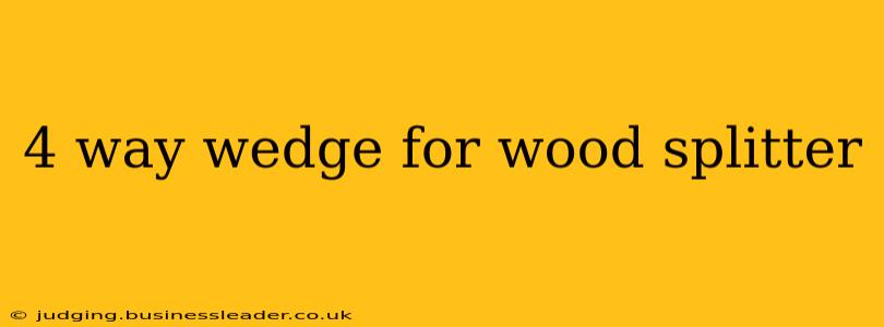 4 way wedge for wood splitter