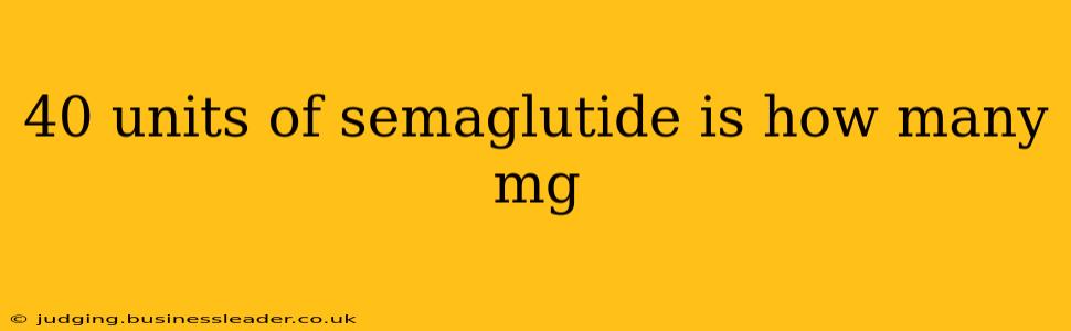 40 units of semaglutide is how many mg
