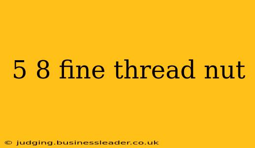 5 8 fine thread nut