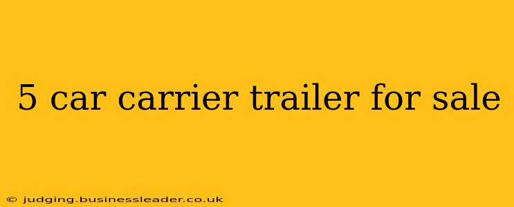 5 car carrier trailer for sale