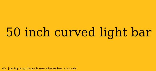 50 inch curved light bar