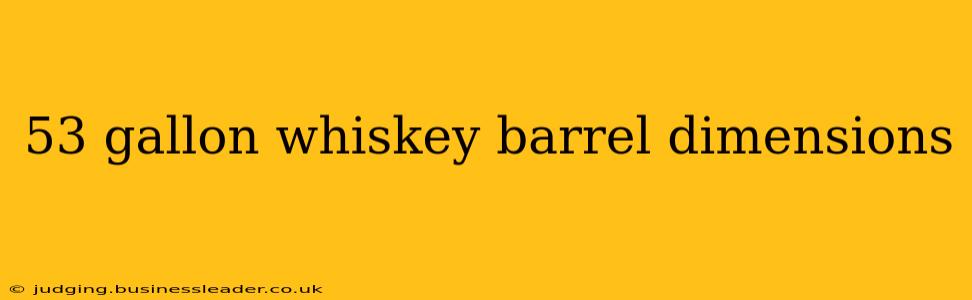 53 gallon whiskey barrel dimensions