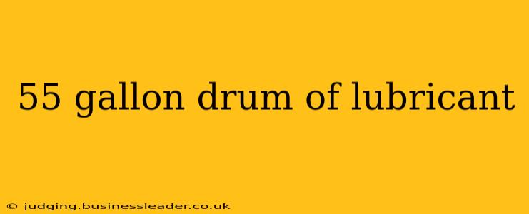 55 gallon drum of lubricant